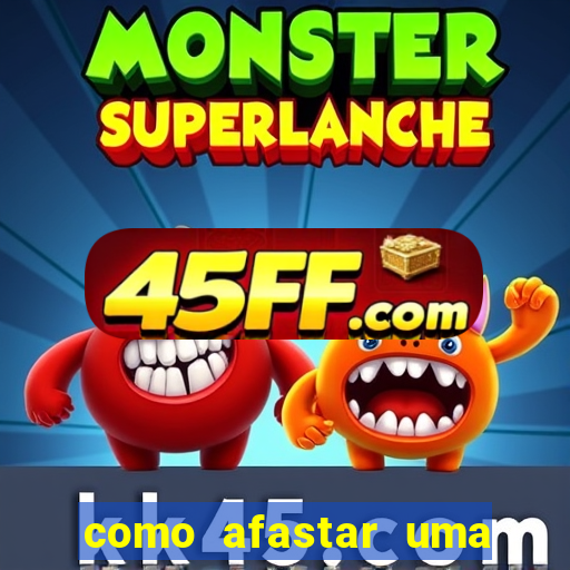 como afastar uma pessoa da vida do meu filho
